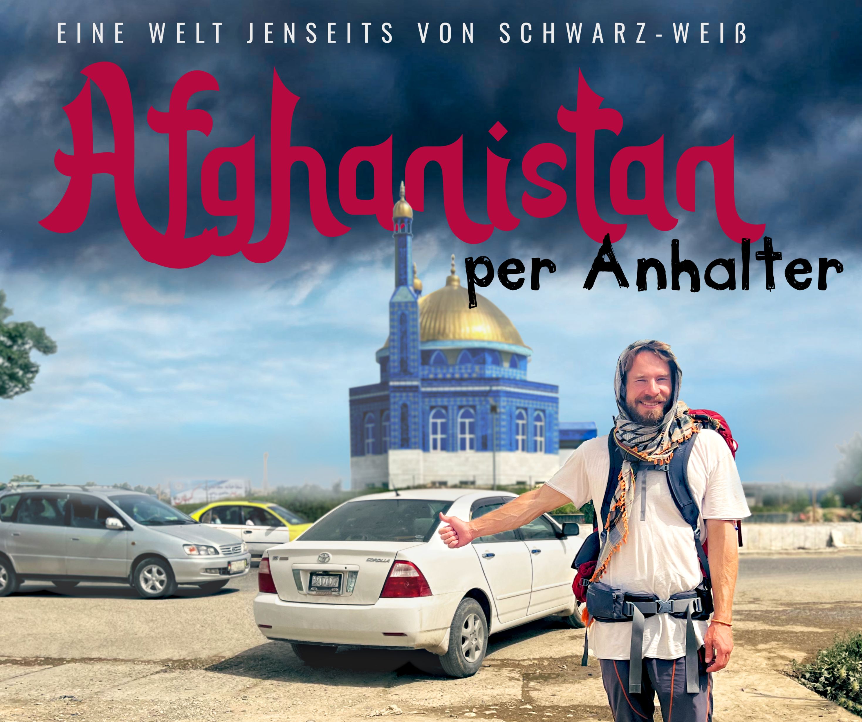 Simon trampt - Afghanistan per Anhalter - Eine Welt jenseits von Schwarz-Weiß